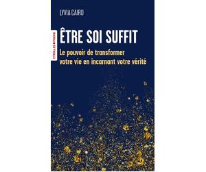 Etre soi suffit Le pouvoir de transformer votre vie en incarnant votre vérité - Lyvia Cairo - Eyrolles - Poche - Guide