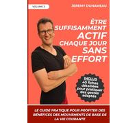 Être suffisamment actif chaque jour sans effort: Le guide pratique pour profiter des bénéfices des mouvements de base de la vie courante