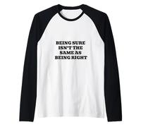 Être sûr n'est Pas la même Chose Que d'avoir Raison Manche Raglan