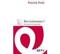 Être toxicomane ? Patrick Petit (Auteur)