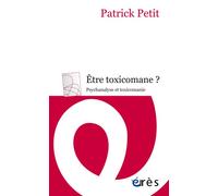 Être toxicomane ? Psychanalyse et toxicomanie - Patrick Petit - Eres - broché - Essai
