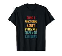Être Un Adulte Fonctionnel au Quotidien Semble Un Peu Excessif T-Shirt