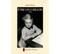 Etre un caillou - Jeanne Moulin - Impressions Nouvelles - broché - Roman