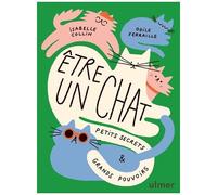 Etre Un Chat - Petits Secrets Et Grands Pouvoirs