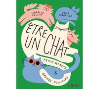 Être un chat - Petits secrets & grands pouvoirs