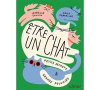 Être un chat - Petits secrets & grands pouvoirs Isabelle Collin (Auteur), Odile Ferraille (Illustration)