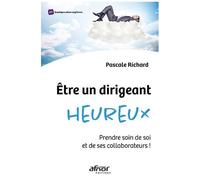 Etre Un Dirigeant Heureux - Prendre Soin De Soi Et De Ses Collaborateurs !