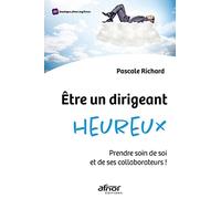 Etre un dirigeant heureux: Prendre soin de soi et de ses collaborateurs !