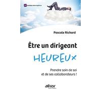 Etre un dirigeant heureux Prendre soin de soi et de ses collaborateurs ! - Pascale Richard - Afnor - broché - Etude