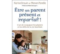 Etre Un Parent Présent Et Imparfait ! - L'art De Conjuguer Les Plaisirs Et Les Défis De La Vie Familiale