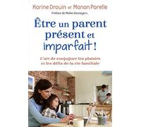 Etre Un Parent Présent Et Imparfait ! - L'art De Conjuguer Les Plaisirs Et Les Défis De La Vie Familiale