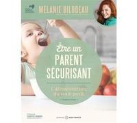 Etre un parent sécurisant - L'alimentation du tout-petit - 18 mois à 6 ans Mélanie Bilodeau (Auteur)