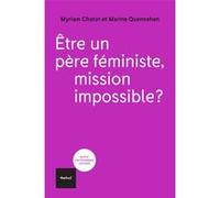 Etre un père féministe, mission impossible? Marine Quennehen (Auteur), Myriam Chatot (Auteur)