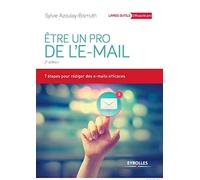 Etre un pro de l'e-mail – 7 étapes pour rédiger des e-mails efficaces