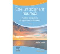 Être un soignant heureux: Fluidifier les relations et apprivoiser les émotions