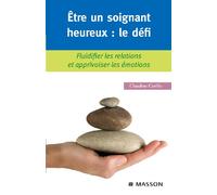 Etre un soignant heureux : le défi: Fluidifier les relations et apprivoiser les émotions
