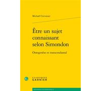 Être un sujet connaissant selon Simondon Ontogenèse et transcendantal - Michaël Crevoisier - Classiques Garnier - broché - Essai