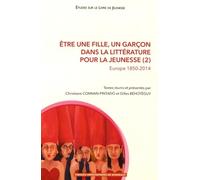 Etre Une Fille, Un Garçon Dans La Littérature Pour La Jeunesse - Tome 2, Europe 1850-2014