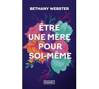 Etre Une Mère Pour Soi-Même - Devenir Une Femme Libre Et Puissante