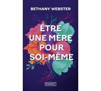 Etre Une Mère Pour Soi-Même - Devenir Une Femme Libre Et Puissante