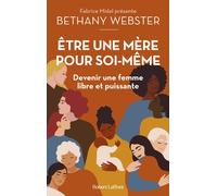 Etre une mère pour soi-même - Devenir une femme libre et puissante - Bethany Webster - Robert Laffont - broché - Essai