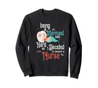 Être Une sirène était Difficile, Alors J'Ai décidé de Devenir infirmière Sweatshirt