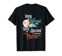 Être Une sirène était Difficile, Alors J'Ai décidé de Devenir infirmière T-Shirt