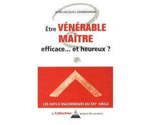 Etre Vénérable Maître Efficace - Et Heureux ?