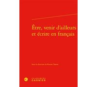 Être, venir d'ailleurs et écrire en français - Rennie Yotova - Classiques Garnier - relié - Essai