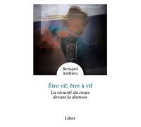 Être vif, être à vif - La vivacité du corps devant la dismose - Bernard Andrieu - Liber Canada - broché - Essai