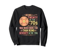 Être Vingt dans Les années 70 était Plus Amusant Que Soixante-dix dans Les années 20 Sweatshirt