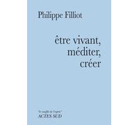 Etre vivant, méditer, créer