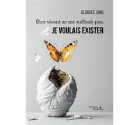 Être vivant ne me suffisait pas, je voulais exister - Georges Jung - Baudelaire - broché - Récit