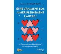 Être vraiment soi, aimer pleinement l'autre ! La Communication NonViolente en couple et entre amis - Marshall B. Rosenberg - Jouvence - Poche - Guide