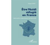 Etre Yezidi réfugié en France Identité culturelle et stratégies identitaires d'une minorité invisible - Philippe Guenet - L'harmattan - broché - Etude