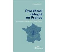 Etre Yezidi réfugié en France Identité culturelle et stratégies identitaires d'une minorité invisible - Philippe Guenet - L'harmattan - broché - Etude