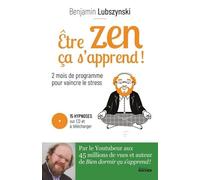 Etre Zen, Ça S'apprend ! - 8 Semaines De Programme Pour Vaincre Le Stress, L'anxiété Et L'angoisse (1 Cd Audio)