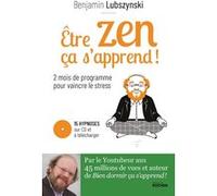 Etre Zen, Ça S'apprend ! - 8 Semaines De Programme Pour Vaincre Le Stress, L'anxiété Et L'angoisse (1 Cd Audio)