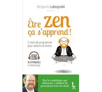 Être zen, ça s'apprend !: Deux mois de programme pour vaincre le stress