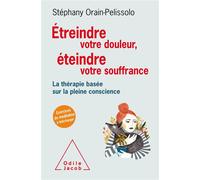 Étreindre votre douleur, éteindre votre souffrance La thérapie basée sur la pleine conscience - Stéphany Pelissolo - Odile Jacob - broché - Guide
