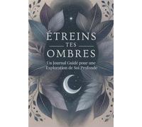 Étreins Tes Ombres : Un Journal Guidé pour une Exploration de Soi Profonde