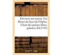 Etrennes aux joyeux. Les Muses du foyer de l'Opéra. Choix des poésies libres, galantes, satyriques Collectif (Auteur)