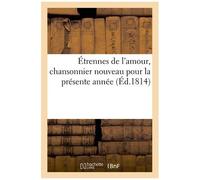 Étrennes De L'amour, Chansonnier Nouveau Pour La Présente Année