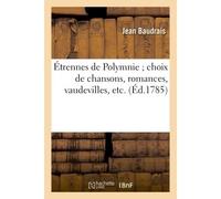 Étrennes de Polymnie choix de chansons, romances, vaudevilles, etc. - Jean Baudrais - Hachette Bnf - broché - Livre