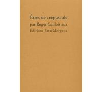 Êtres de crépuscule - Roger Caillois - Fata Morgana - broché - Roman