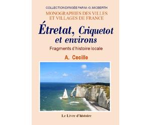 Étretat, Criquetot et environs - fragments d'histoire locale