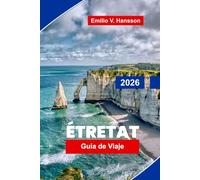 Etretat Guía de viaje 2026: Explora acantilados espectaculares, paseos costeros, miradores, gastronomía local y consejos prácticos para tu escapada a Normandía