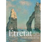 Étretat, par-delà les falaises: Courbet, Monet, Matisse
