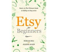 Etsy for Beginners: Book 1 in The Ultimate Guide to Selling on Etsy Series