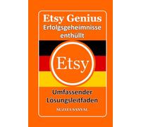 ETSY GENIUS: Erfolgsgeheimnisse enthüllt, Dieses Buch führt Sie durch den kompletten Prozess der Etsy-Store-Einrichtung und des schnellen Wachstums
